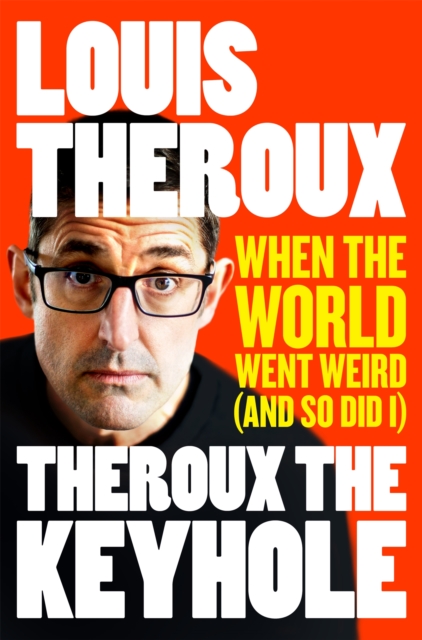 Theroux The Keyhole : When the world went weird (and so did I), Paperback / softback Book