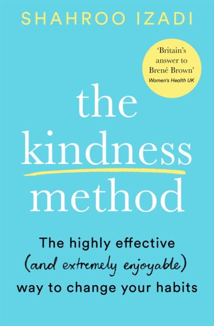 The Kindness Method : The Highly Effective (and extremely enjoyable) Way to Change Your Habits, Paperback / softback Book