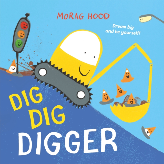 Dig, Dig, Digger : A little digger with big dreams, Paperback / softback Book