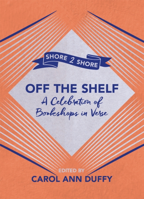 Off The Shelf : A Celebration of Bookshops in Verse, Paperback / softback Book