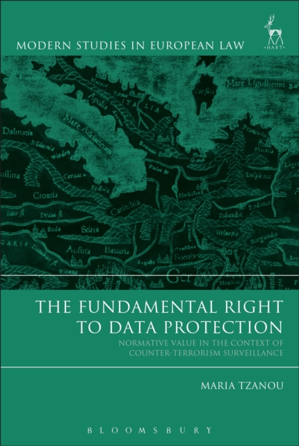 The Fundamental Right to Data Protection : Normative Value in the Context of Counter-Terrorism Surveillance, PDF eBook
