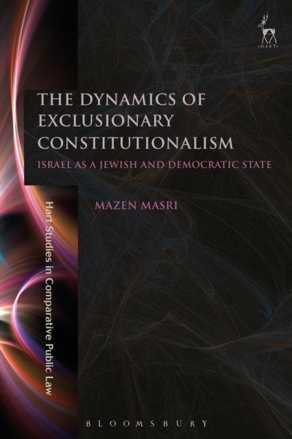 The Dynamics of Exclusionary Constitutionalism : Israel as a Jewish and Democratic State, EPUB eBook