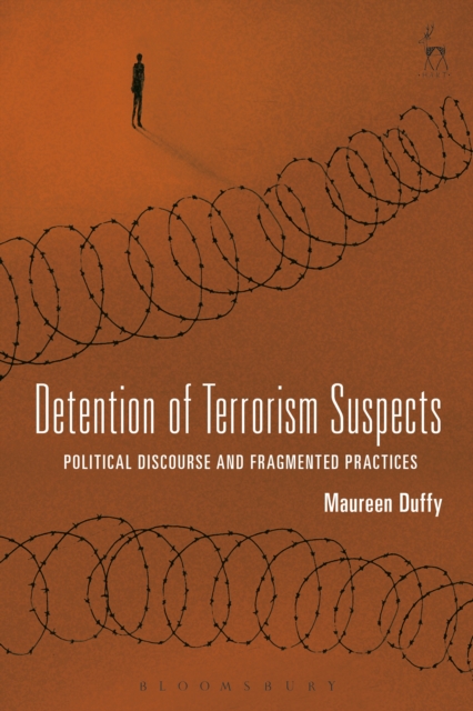 Detention of Terrorism Suspects : Political Discourse and Fragmented Practices, PDF eBook