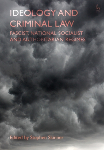 Ideology and Criminal Law : Fascist, National Socialist and Authoritarian Regimes, EPUB eBook