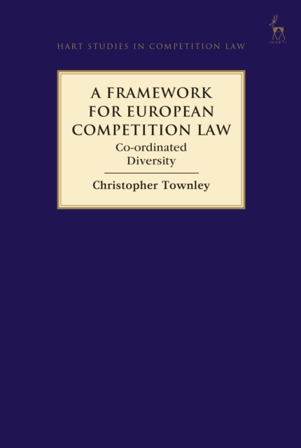 A Framework for European Competition Law : Co-Ordinated Diversity, PDF eBook