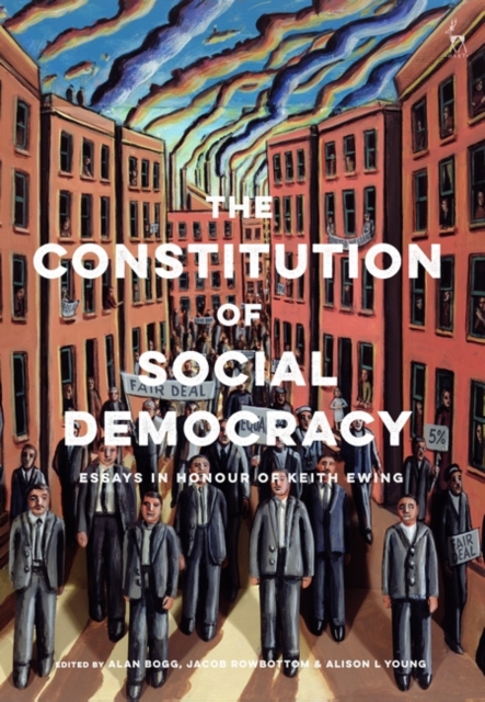 The Constitution of Social Democracy : Essays in Honour of Keith Ewing, EPUB eBook