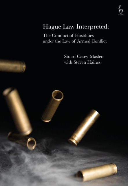 Hague Law Interpreted : The Conduct of Hostilities Under the Law of Armed Conflict, PDF eBook