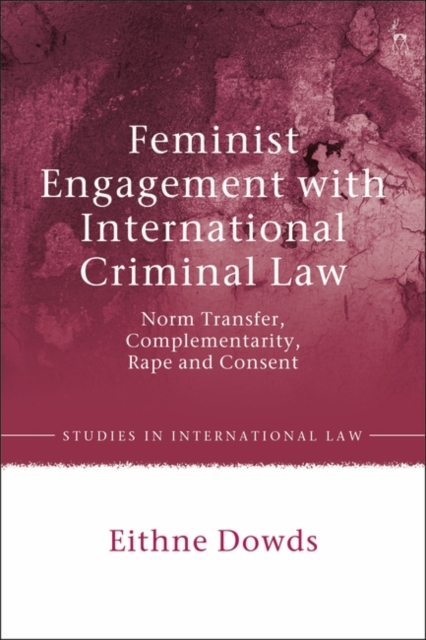 Feminist Engagement with International Criminal Law : Norm Transfer, Complementarity, Rape and Consent, EPUB eBook