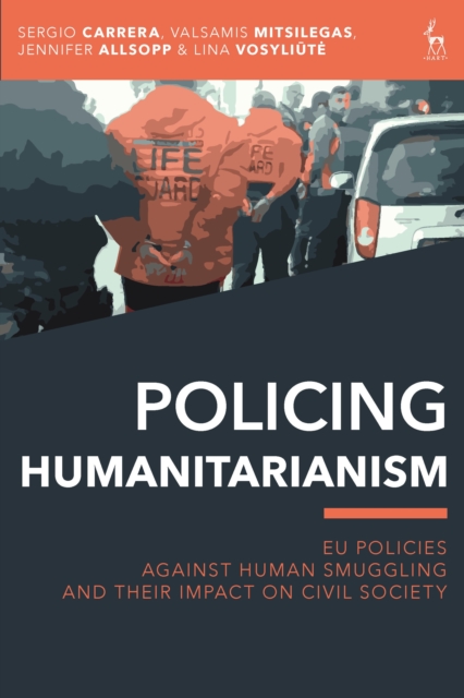 Policing Humanitarianism : Eu Policies Against Human Smuggling and Their Impact on Civil Society, EPUB eBook