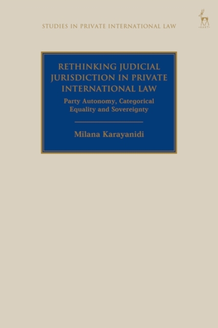 Rethinking Judicial Jurisdiction in Private International Law : Party Autonomy, Categorical Equality and Sovereignty, EPUB eBook
