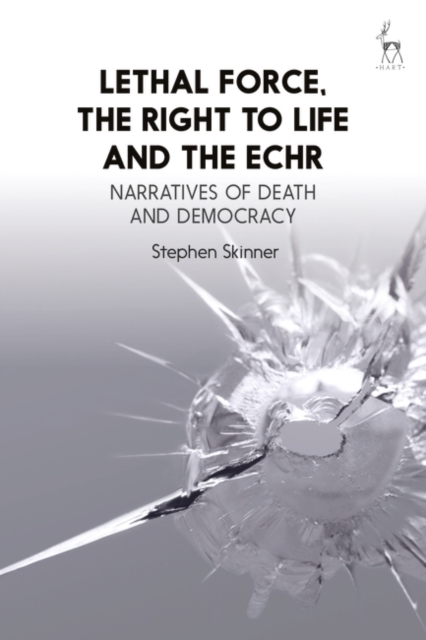 Lethal Force, the Right to Life and the ECHR : Narratives of Death and Democracy, EPUB eBook