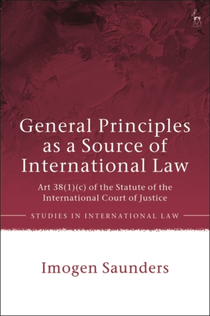 General Principles as a Source of International Law : Art 38(1)(c) of the Statute of the International Court of Justice, EPUB eBook