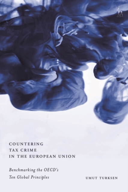 Countering Tax Crime in the European Union : Benchmarking the Oecd’s Ten Global Principles, PDF eBook