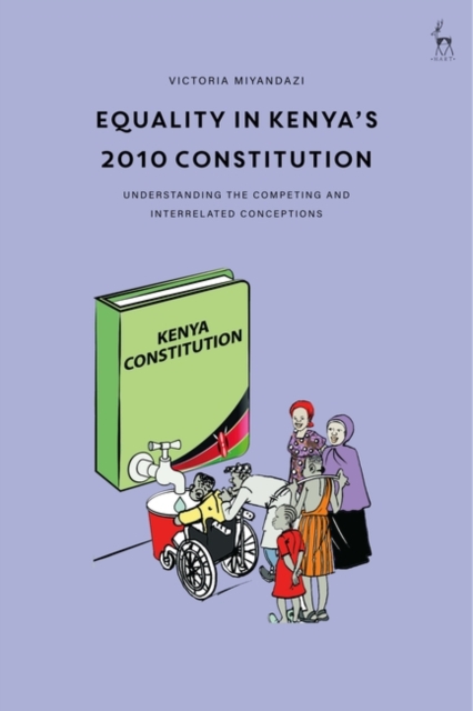 Equality in Kenya’s 2010 Constitution : Understanding the Competing and Interrelated Conceptions, EPUB eBook
