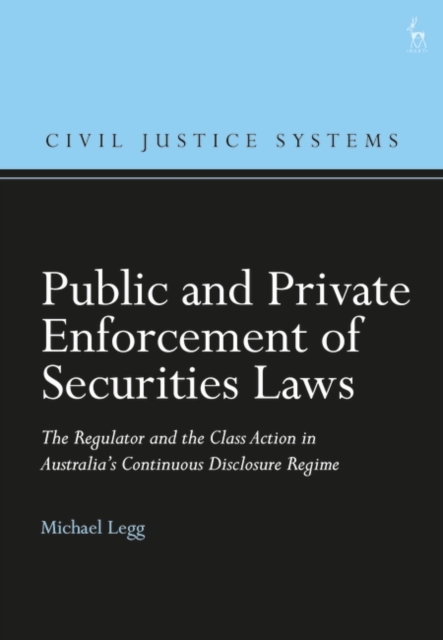 Public and Private Enforcement of Securities Laws : The Regulator and the Class Action in Australia s Continuous Disclosure Regime, EPUB eBook