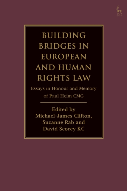 Building Bridges in European and Human Rights Law : Essays in Honour and Memory of Paul Heim CMG, PDF eBook