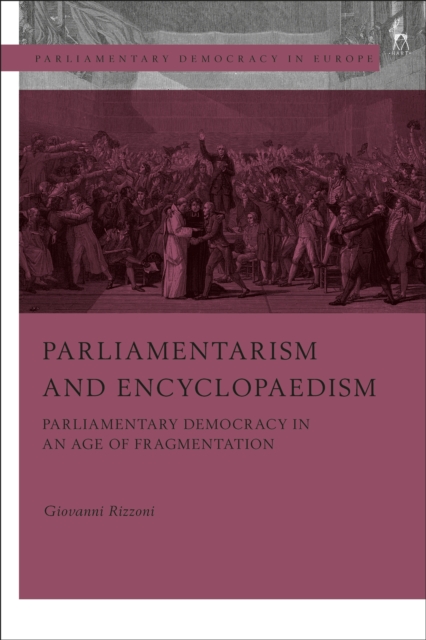 Parliamentarism and Encyclopaedism : Parliamentary Democracy in an Age of Fragmentation, EPUB eBook