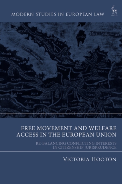 Free Movement and Welfare Access in the European Union : Re-Balancing Conflicting Interests in Citizenship Jurisprudence, Hardback Book