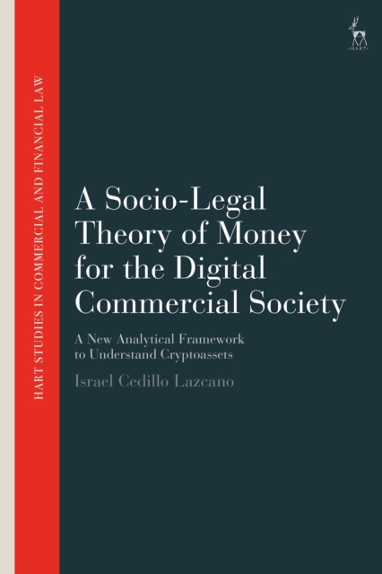 A Socio-Legal Theory of Money for the Digital Commercial Society : A New Analytical Framework to Understand Cryptoassets, PDF eBook