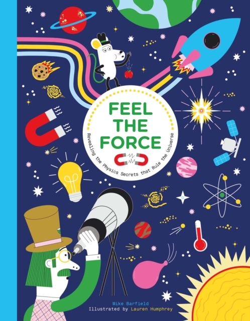 Feel the Force : Revealing the Physics Secrets that Rule the Universe, Hardback Book