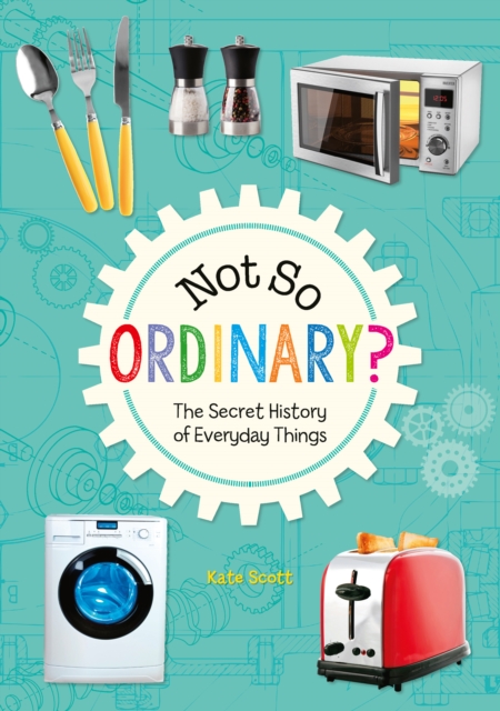 Reading Planet KS2 - Not So Ordinary? - The Secret History of Everyday Things - Level 4: Earth/Grey band, PDF eBook