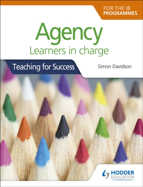 Agency for the IB Programmes : For PYP, MYP, DP & CP: Learners in charge (Teaching for Success), EPUB eBook