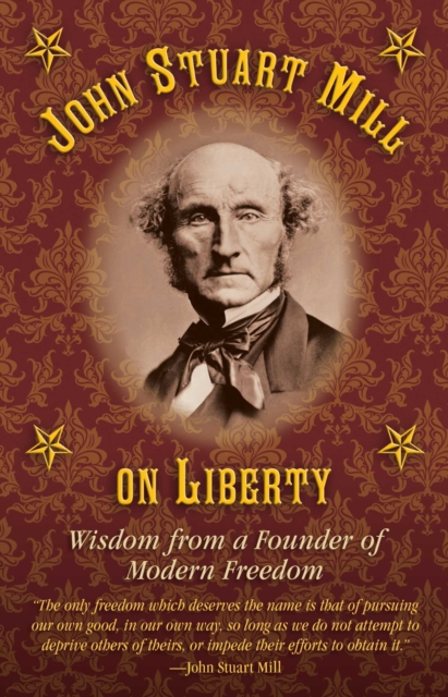John Stuart Mill on Tyranny and Liberty : Wisdom from a Founder of Modern Freedom, EPUB eBook