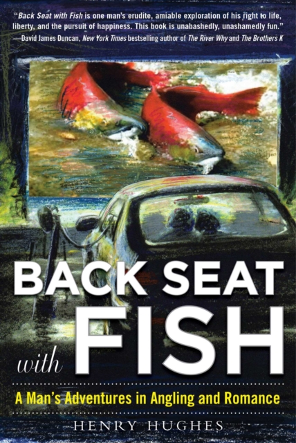 Back Seat with Fish : A Man's Adventures in Angling and Romance, EPUB eBook