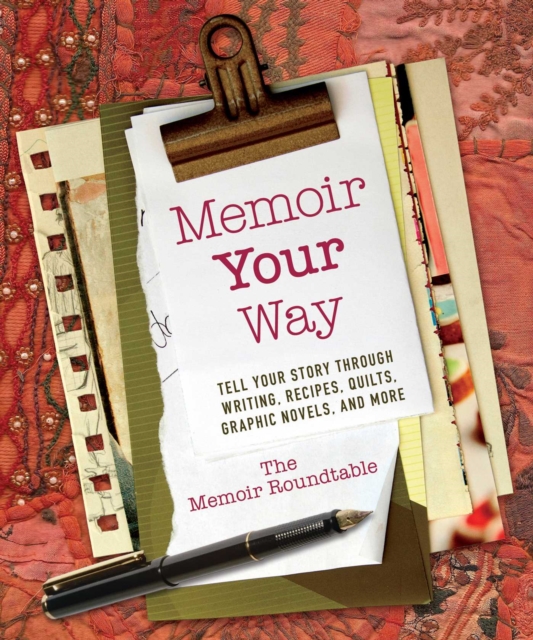 Memoir Your Way : Tell Your Story through Writing, Recipes, Quilts, Graphic Novels, and More, EPUB eBook