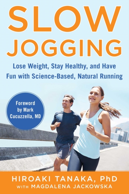 Slow Jogging : Lose Weight, Stay Healthy, and Have Fun with Science-Based, Natural Running, EPUB eBook