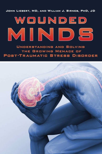 Wounded Minds : Understanding and Solving the Growing Menace of Post-Traumatic Stress Disorder, EPUB eBook