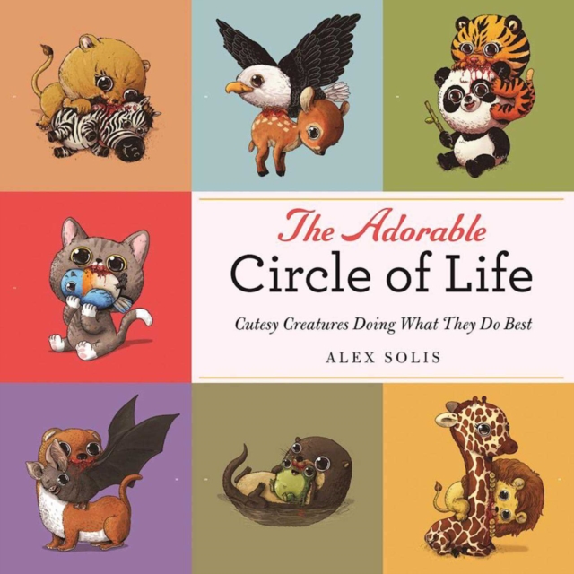 The Adorable Circle of Life : A Cute Celebration of Savage Predators and Their Hopeless Prey, EPUB eBook
