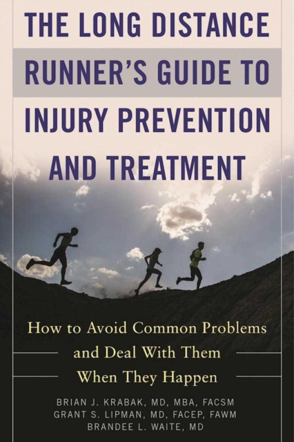The Long Distance Runner's Guide to Injury Prevention and Treatment : How to Avoid Common Problems and Deal with Them When They Happen, EPUB eBook