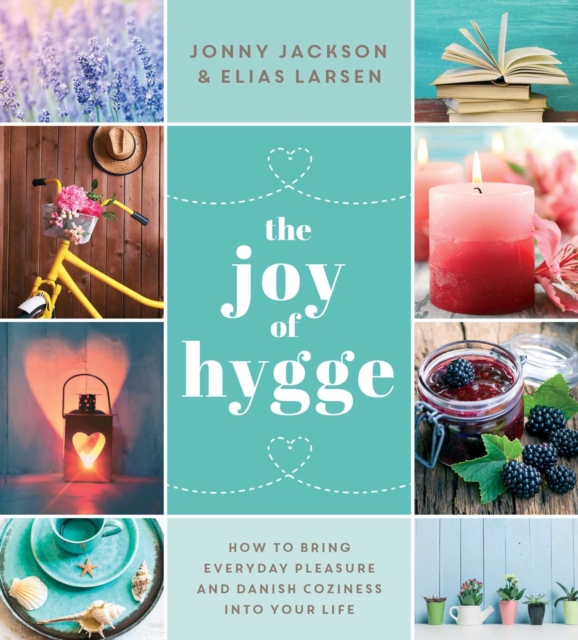 The Joy of Hygge : How to Bring Everyday Pleasure and Danish Coziness into Your Life, EPUB eBook