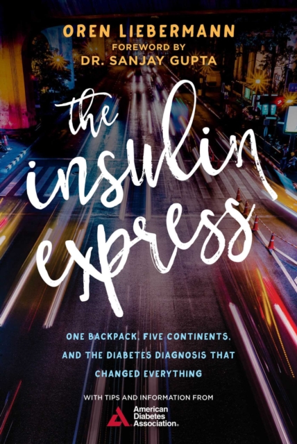 The Insulin Express : One Backpack, Five Continents, and the Diabetes Diagnosis That Changed Everything, EPUB eBook