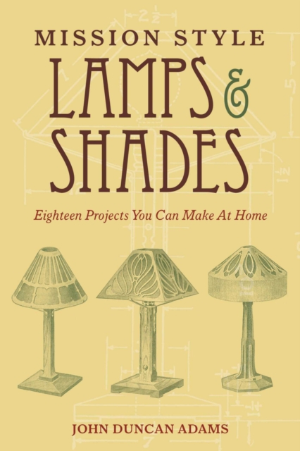 Mission Style Lamps and Shades : Eighteen Projects You Can Make at Home, EPUB eBook