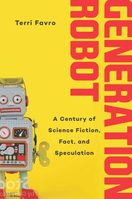 Generation Robot : A Century of Science Fiction, Fact, and Speculation, EPUB eBook
