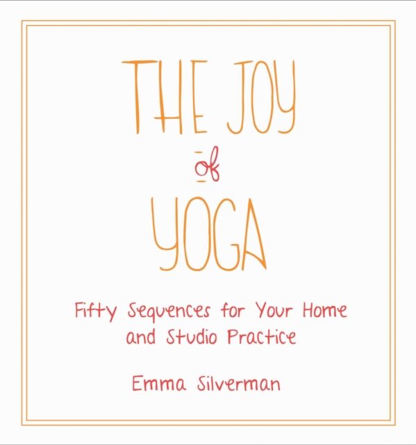 The Joy of Yoga : Fifty Sequences for Your Home and Studio Practice, EPUB eBook