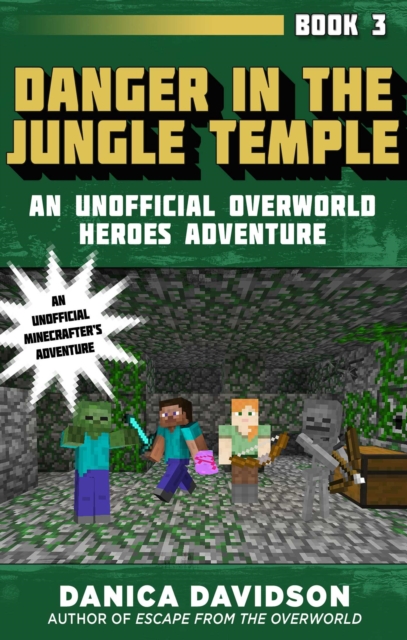 Danger in the Jungle Temple : An Unofficial Overworld Heroes Adventure, Book Three, EPUB eBook