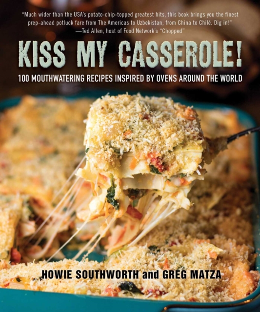 Kiss My Casserole! : 100 Mouthwatering Recipes Inspired by Ovens Around the World, EPUB eBook