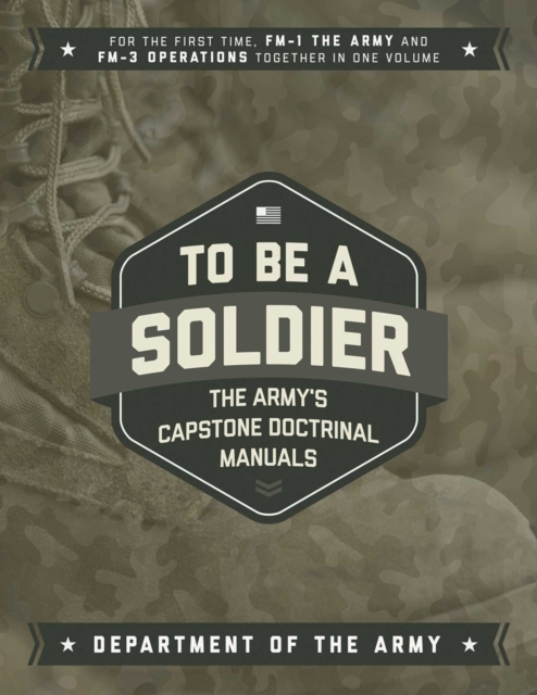 To Be a Soldier : The Army's Capstone Doctrinal Manuals, EPUB eBook