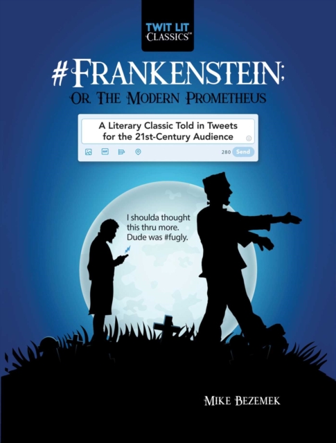#Frankenstein; Or, The Modern Prometheus : A Literary Classic Told in Tweets for the 21st Century Audience, EPUB eBook