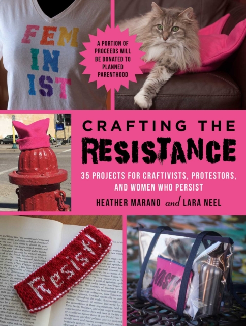 Crafting the Resistance : 35 Projects for Craftivists, Protestors, and Women Who Persist, EPUB eBook