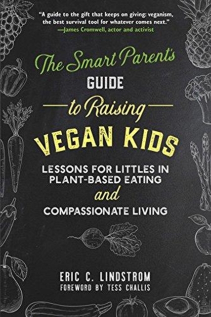 The Smart Parent's Guide to Raising Vegan Kids : Lessons for Littles in Plant-Based Eating and Compassionate Living, Hardback Book