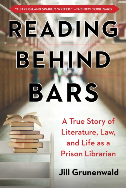 Reading behind Bars : A True Story of Literature, Law, and Life as a Prison Librarian, EPUB eBook