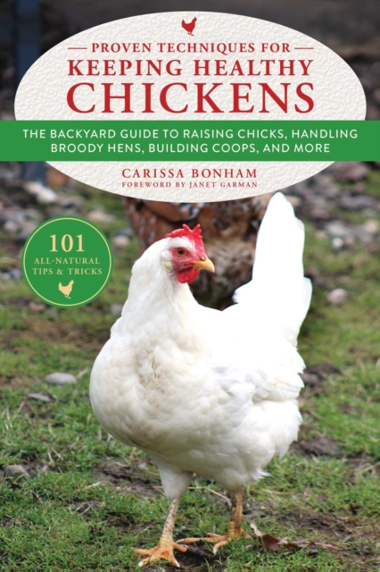 Proven Techniques for Keeping Healthy Chickens : The Backyard Guide to Raising Chicks, Handling Broody Hens, Building Coops, and More, EPUB eBook