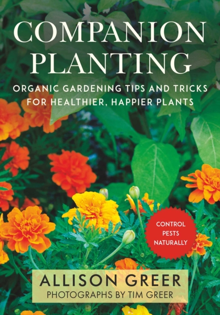 Companion Planting : Organic Gardening Tips and Tricks for Healthier, Happier Plants, EPUB eBook