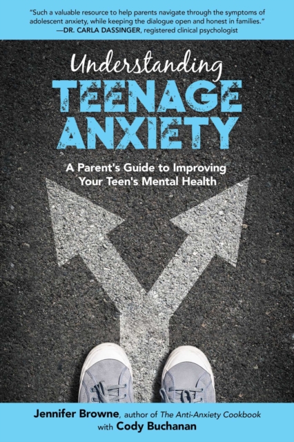 Understanding Teenage Anxiety : A Parent's Guide to Improving Your Teen's Mental Health, EPUB eBook