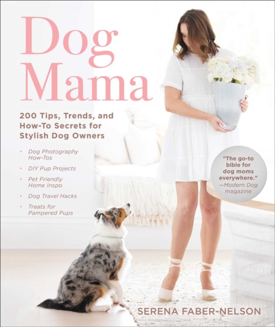 Dog Mama : 200 Tips, Trends, and How-To Secrets for Stylish Dog Owners, EPUB eBook