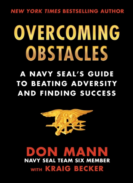 Overcoming Obstacles : A Navy SEAL's Guide to Beating Adversity and Finding Success, EPUB eBook